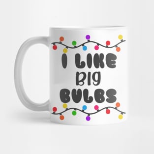 I Like Big Bulbs. Mug